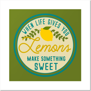 When life gives you lemons make something SWEET Posters and Art